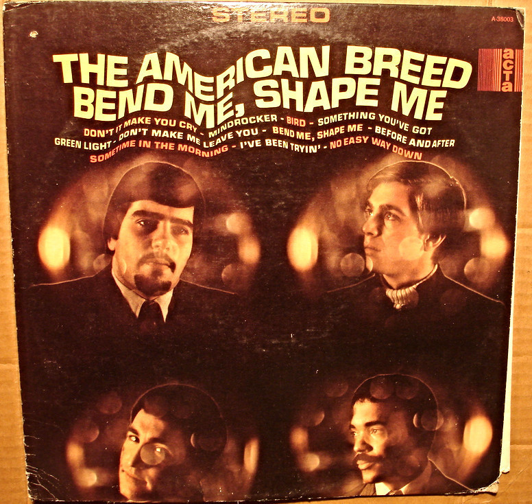 Bend me shape me. The American Breed Bend me, Shape me. American Breed.